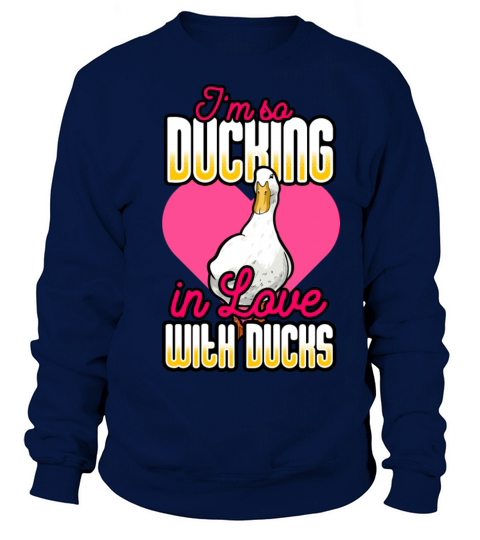 Ducks - Im So Ducking In Love With Ducks Sweatshirt Unisex