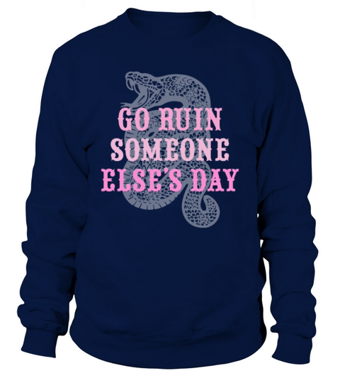 Go Ruin Someone Elses Day Snake Sweatshirt Unisex