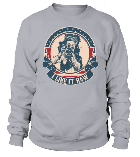I like it raw photographer vintage Sweatshirt Unisex