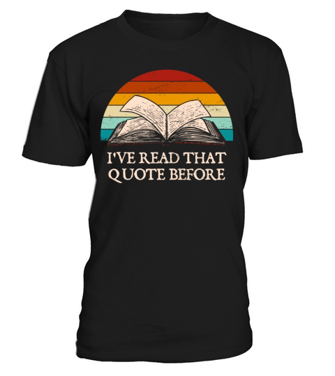 Ive Read That Quote Before Funny Book Lover Humor T-Shirt Unisex