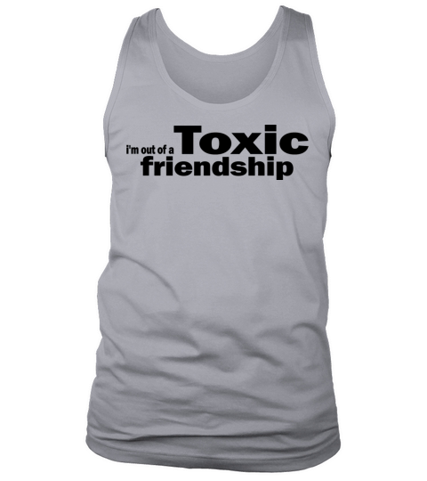 I m Out Of A Toxic Friendship 1A Tank Top Unisex