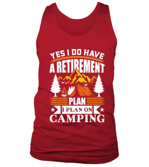 Yes I Do Have A Retirement Plan I Plan On Camping Tank Top Unisex