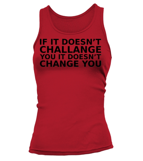 if it doesnt challange you it doesnt change you si Tank top Woman
