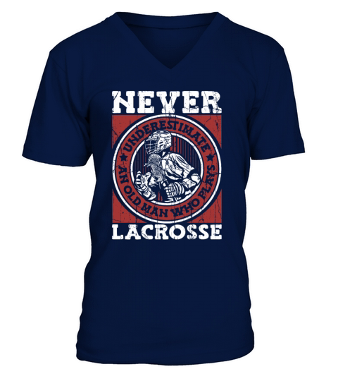 Never Underestimate An Old Man Who Plays Lacrosse V-Neck T-shirt