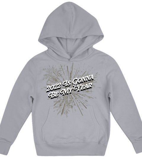 2022 Is Gonna Be My Year Uplifting Happy New Year Kids Hoodie