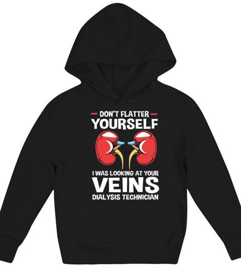 Dont Flatter Yourself Funny Kidney Dialysis Tech Kids Hoodie