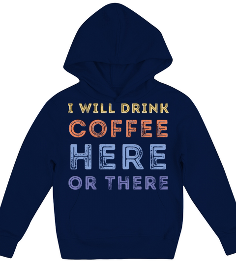 I Will Drink Coffee Here Or There Kids Hoodie