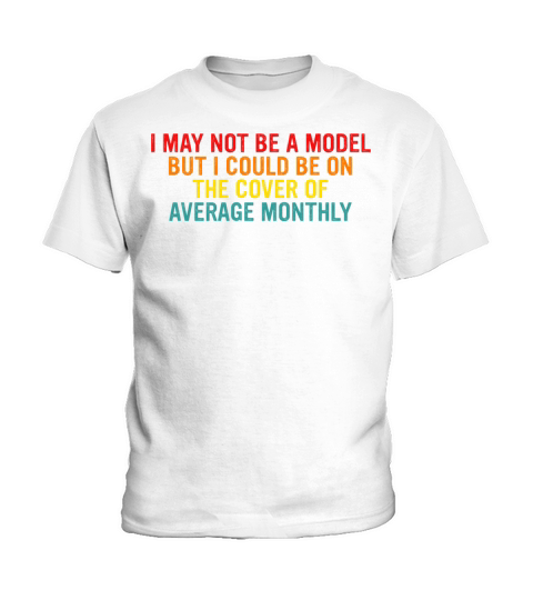I May Not Be A Model But I Could Be On The Cover Kids T-Shirt