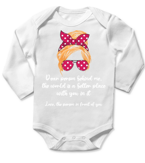 Dear Person Behind Me The World Is A Better Place Long Sleeve Baby One-Piece