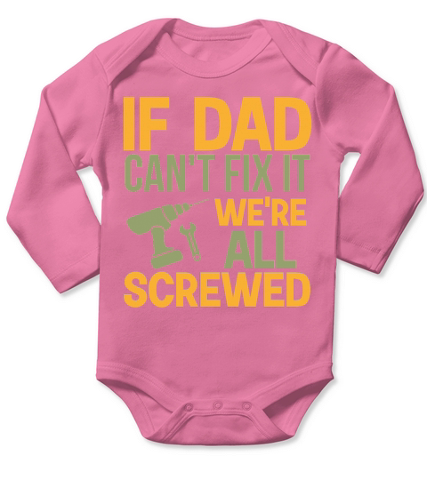 If Dad Cant Fix It Were All Screwed Long Sleeve Baby One-Piece