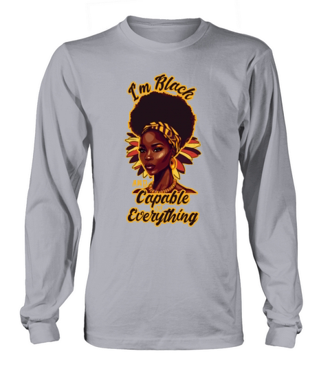 Black And Capable Of Everything Empowering African Long sleeved Unisex