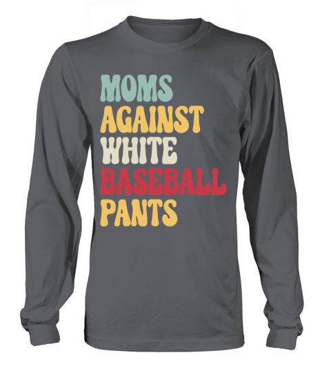 Moms Against White Baseball Pants Vintage T Shirt Long sleeved Unisex