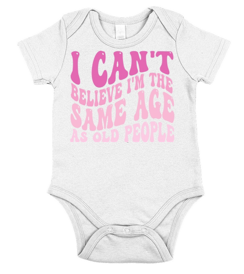 I Cant Believe Im The Same Age As Old People Short Sleeve Baby One-Piece