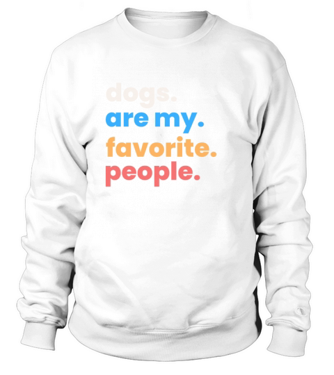 Dogs Are My Favorite People Sweatshirt Unisex