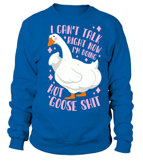 Funny I Cant Talk Right Now Im Doing Hot Goose S Sweatshirt Unisex