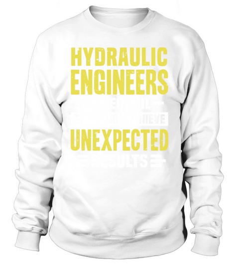 Hydraulic Engineer Engineering Funny Design Never Sweatshirt Unisex