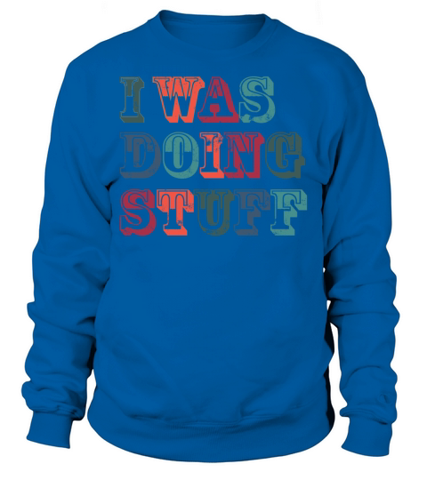 I was doing stuff vintage Sweatshirt Unisex