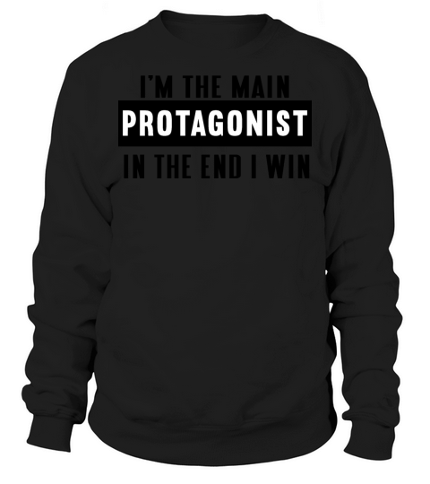 Im the main protagonist in the end I win Sweatshirt Unisex