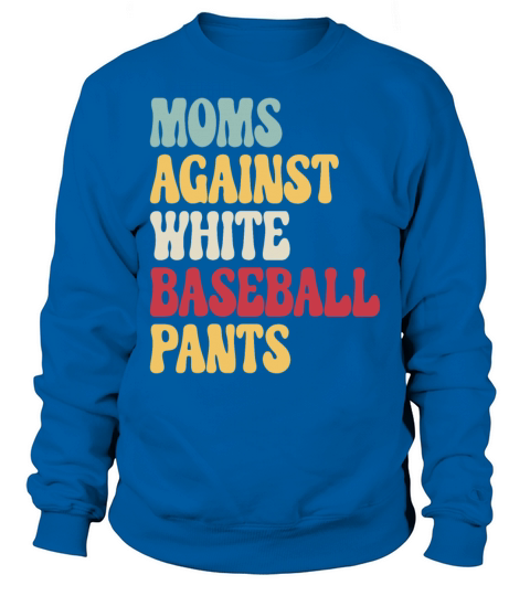 Moms Against White Baseball Pants Vintage T Shirt Sweatshirt Unisex