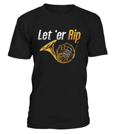 French Horn Let er Rip Brass Instrument Hornist T-Shirt Unisex