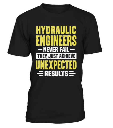 Hydraulic Engineer Engineering Funny Design Never T-Shirt Unisex