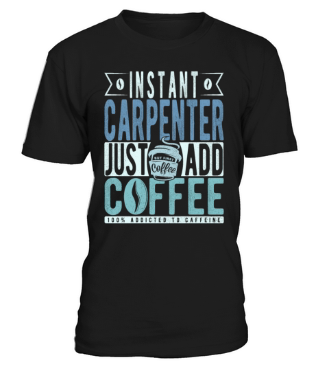 Instant Carpenter Just Add Coffee T-Shirt Unisex
