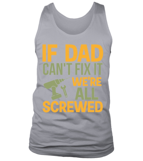 If Dad Cant Fix It Were All Screwed Tank Top Unisex