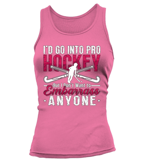 Field Hockey Id Go Into Pro Hockey But Goalkeeper Tank top Woman
