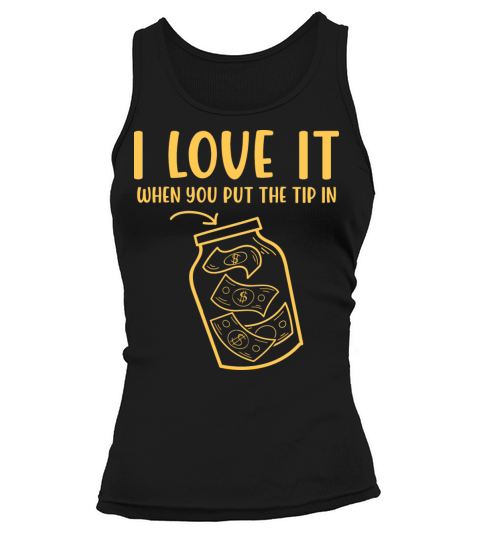 I Love It When You Put The Tip In Funny Bartender Tank top Woman