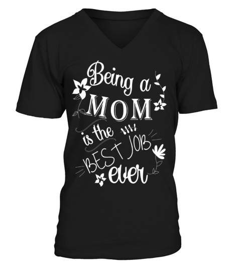 Being a mom is the best job ever V-Neck T-shirt