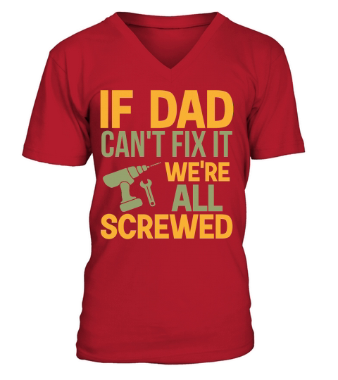 If Dad Cant Fix It Were All Screwed V-Neck T-shirt