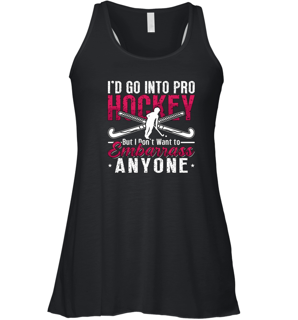 Field Hockey Id Go Into Pro Hockey But Goalkeeper Women's Flowy Tank Top