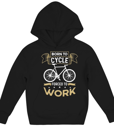 Bicycle Born To Cycle Forced To Work Bike Cyclist Kids Hoodie