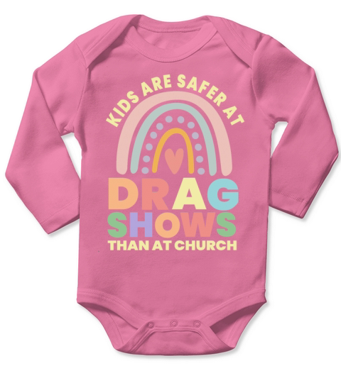 Kids Are Safer At Drag Shows Than At Church Long Sleeve Baby One-Piece