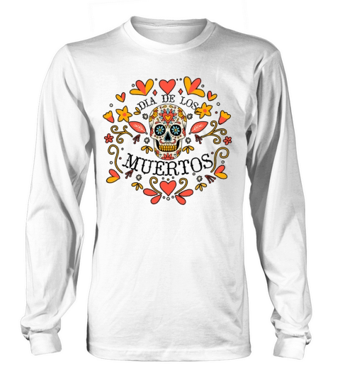 Dia De Los Muertos Day Of Dead Mexican Long sleeved Unisex