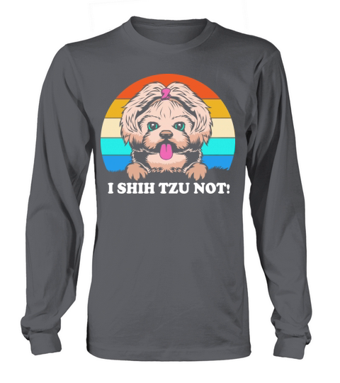 Funny Shitzu Dog Lover I Shih Tzu Not For Men Long sleeved Unisex