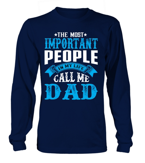 The Most Important People In My Life Call Me Dad Long sleeved Unisex