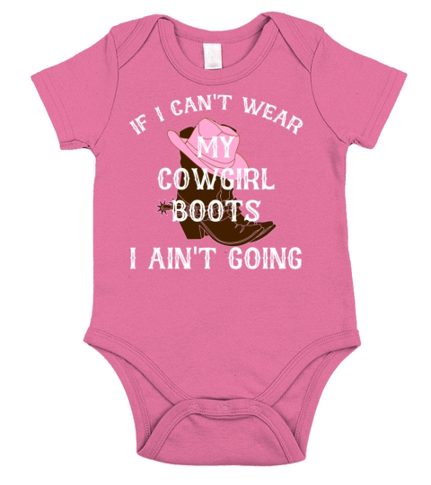 IF I CANT WEAR MY COWGIRL Boots I AINT GOING Short Sleeve Baby One-Piece
