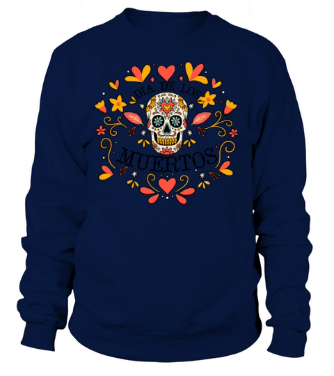 Dia De Los Muertos Day Of Dead Mexican Sweatshirt Unisex