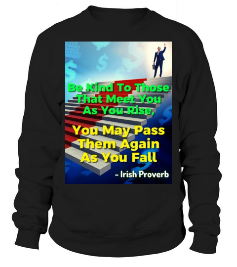 Irish Proverb - Be Kind To Those That Meet You Sweatshirt Unisex