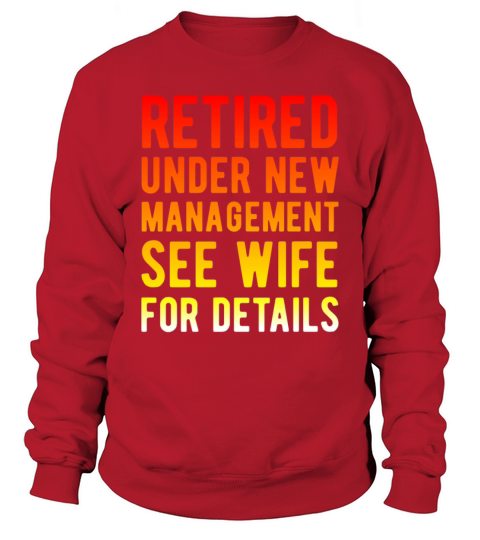 Retired Under New Management See Wife For Details Sweatshirt Unisex