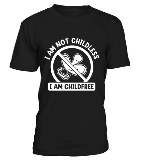 I Am Not Childless I Am Childfree By Choice T-Shirt Unisex