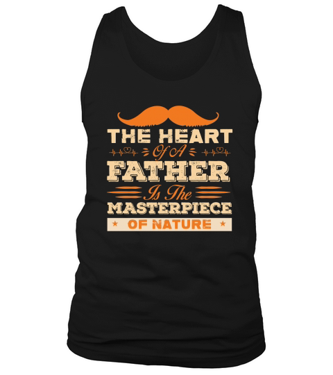 THE HEART OF A FATHER IS THE MASTERPIECE OF NATURE Tank Top Unisex