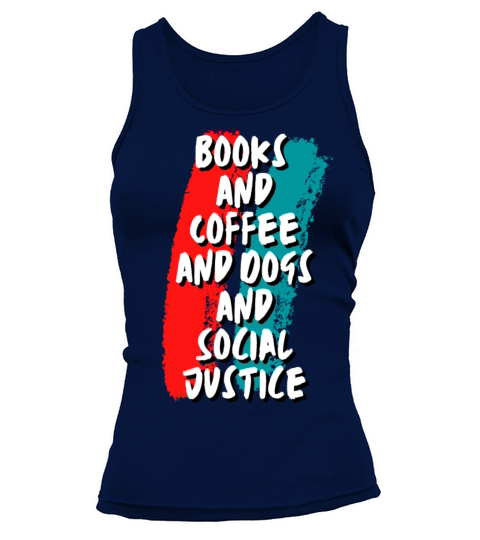 Books And Coffee And Dogs And Social Justice Tank top Woman