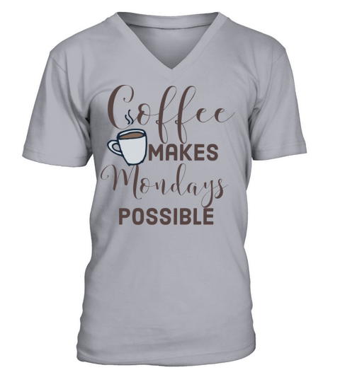 Coffee makes mondays possible V-Neck T-shirt