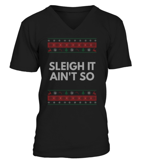 Sleigh It Aint So Christmas Sayings Xmas Quotes Fu V-Neck T-shirt