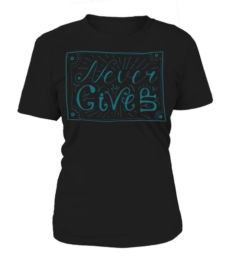 NEVER GIVE UP Women's T-Shirt