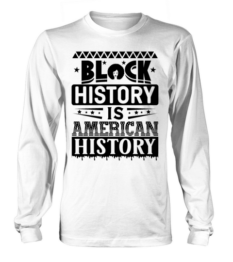 BLACK HISTORY IS AMERICAN HISTORY Long sleeved Unisex