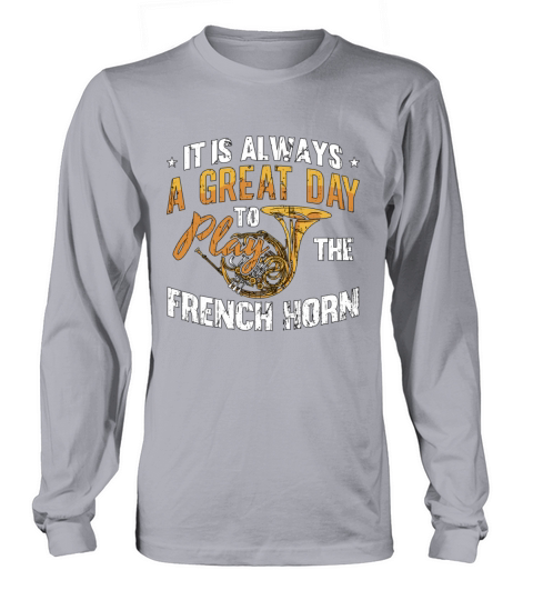 French Horn It Is Always A Great Day Marching Band Long sleeved Unisex