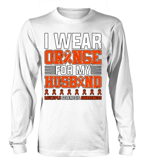I Wear Orange For My Husband Multiple Sclerosis Long sleeved Unisex